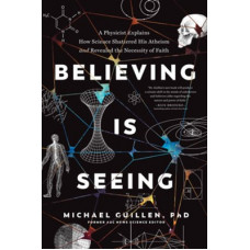 Believing is Seeing - Michael Guillen PhD